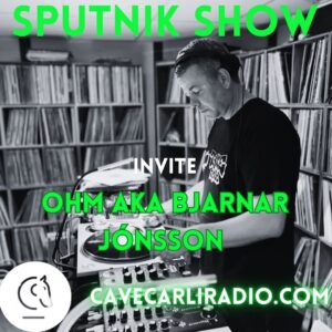 Sputnik Show – OHM – Bjarnar Jónsson – Octal Industries – AE Recordings – Thule Records – Dub Techno – Berlin Techno – Cave Carli Radio